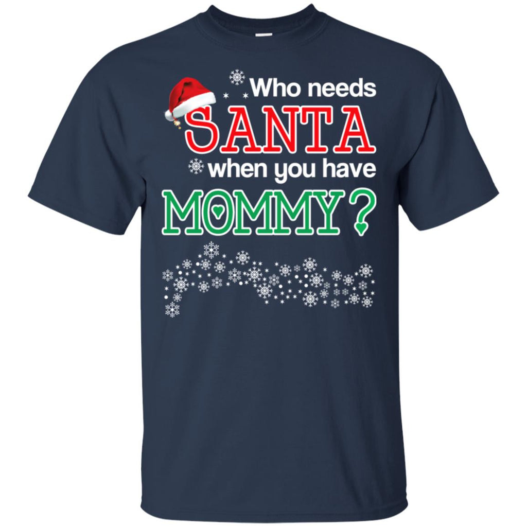 Who Needs Santa When You Have Mommy? Christmas T-Shirts, Hoodie, Tank