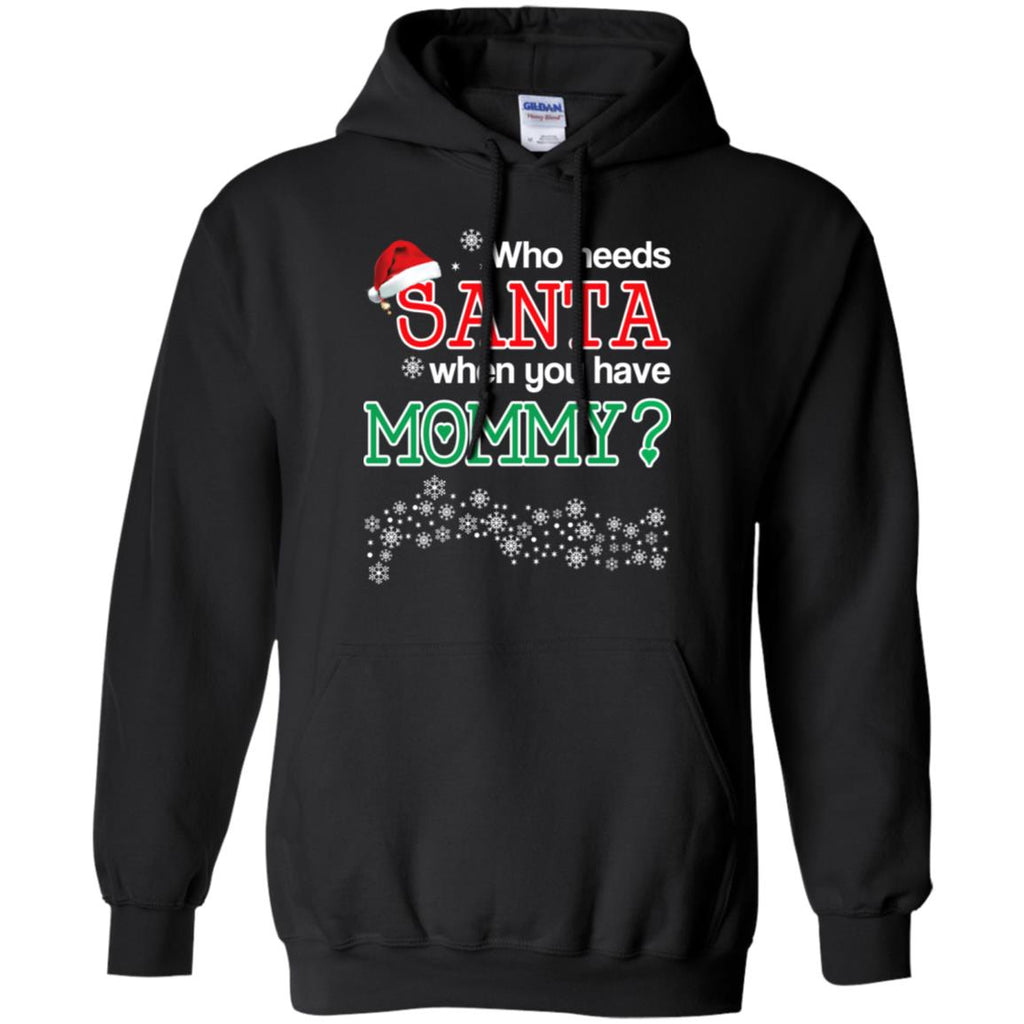 Who Needs Santa When You Have Mommy? Christmas T-Shirts, Hoodie, Tank