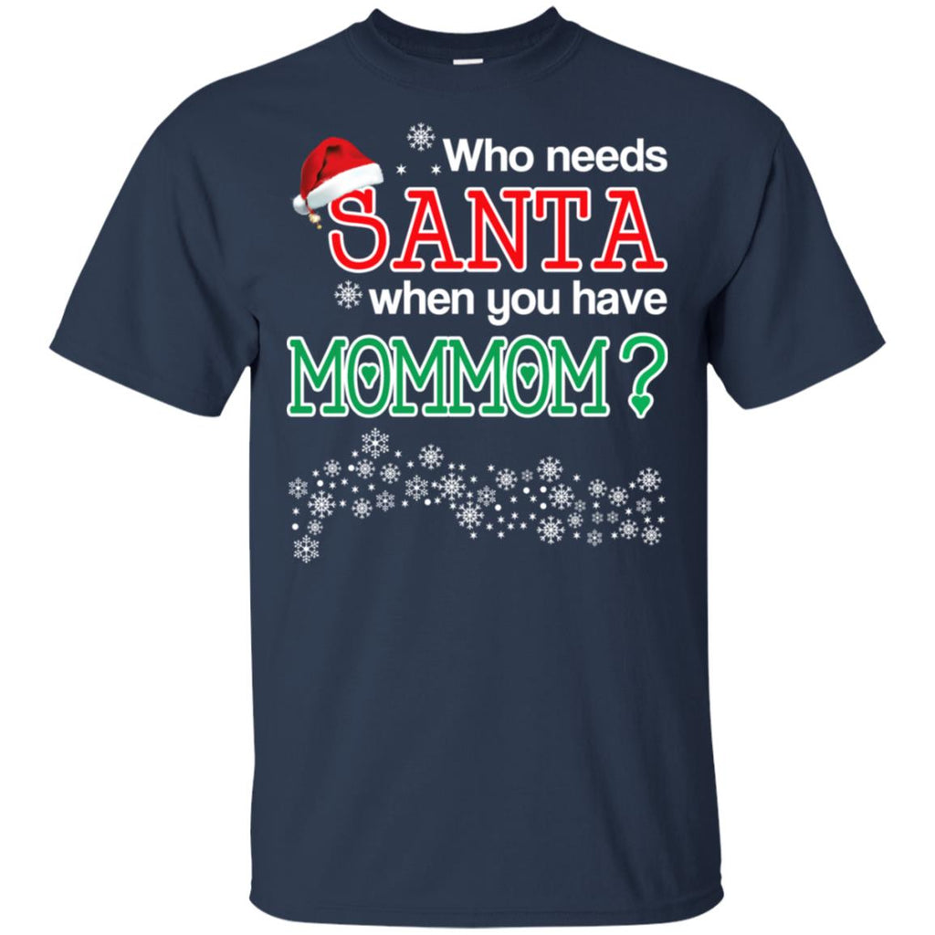 Who Needs Santa When You Have Mommom? Christmas T-Shirts, Hoodie, Tank