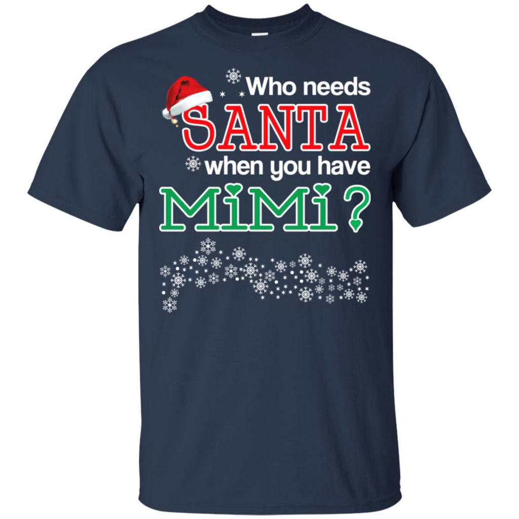 Who Needs Santa When You Have Mimi? Christmas T-Shirts, Hoodie, Tank