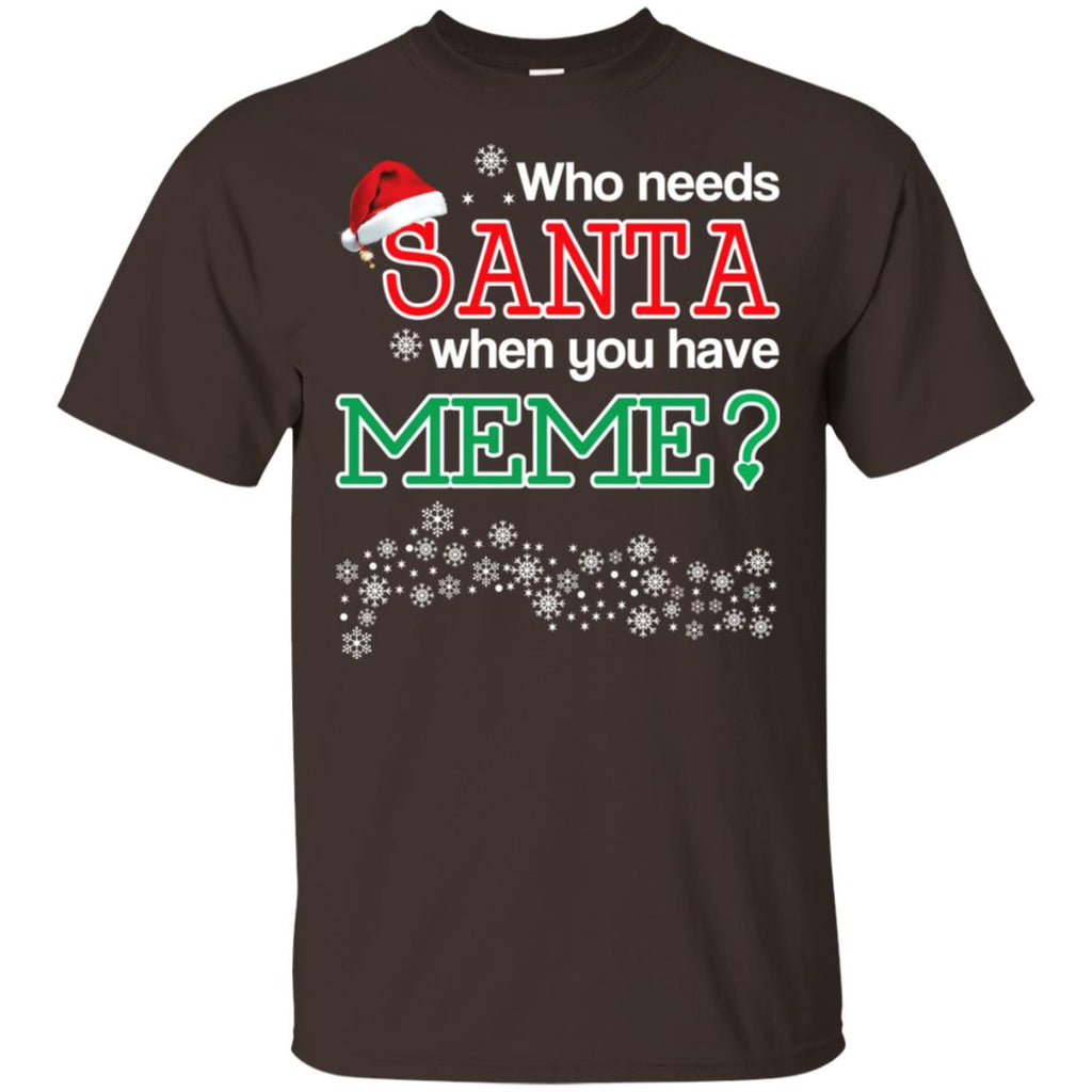 Who Needs Santa When You Have Meme? Christmas T-Shirts, Hoodie, Tank