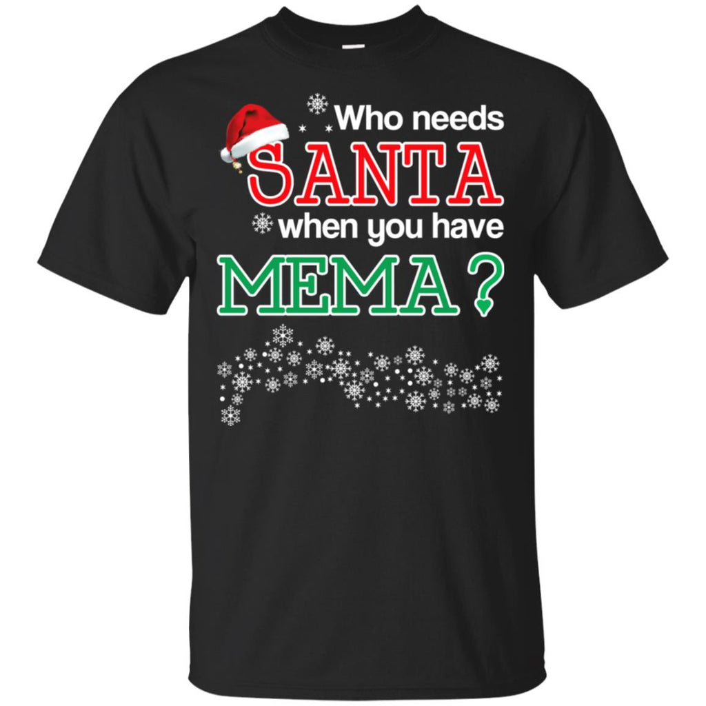 Who Needs Santa When You Have Mema? Christmas T-Shirts, Hoodie, Tank