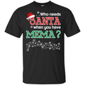 Who Needs Santa When You Have Mema? Christmas T-Shirts, Hoodie, Tank