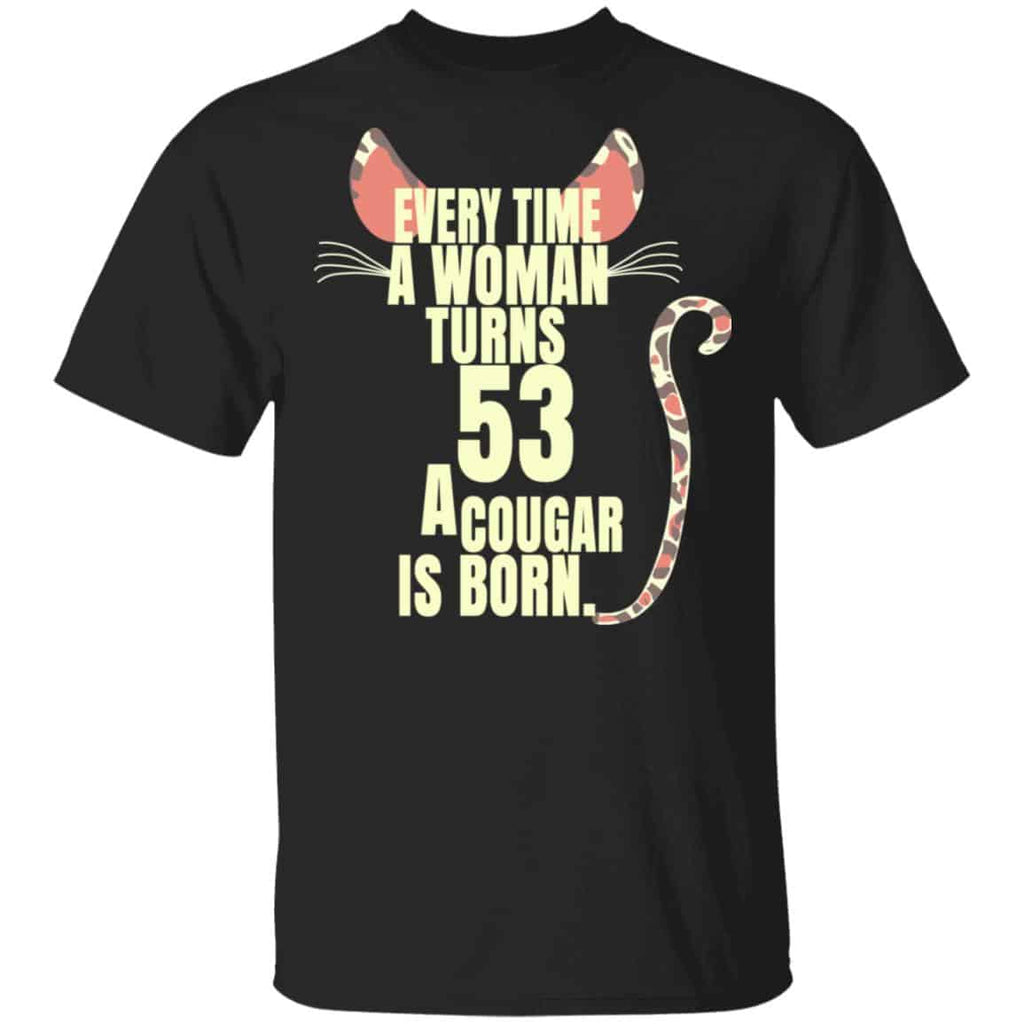 Every Time A Woman Turns 53 A Cougar Is Born Birthday Shirt, Hoodie, Tank