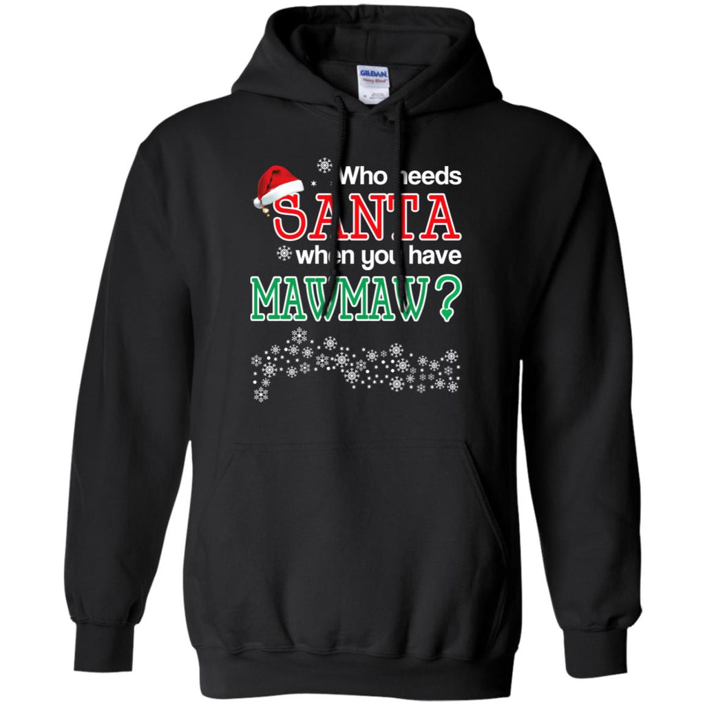 Who Needs Santa When You Have Mawmaw? Christmas T-Shirts, Hoodie, Tank