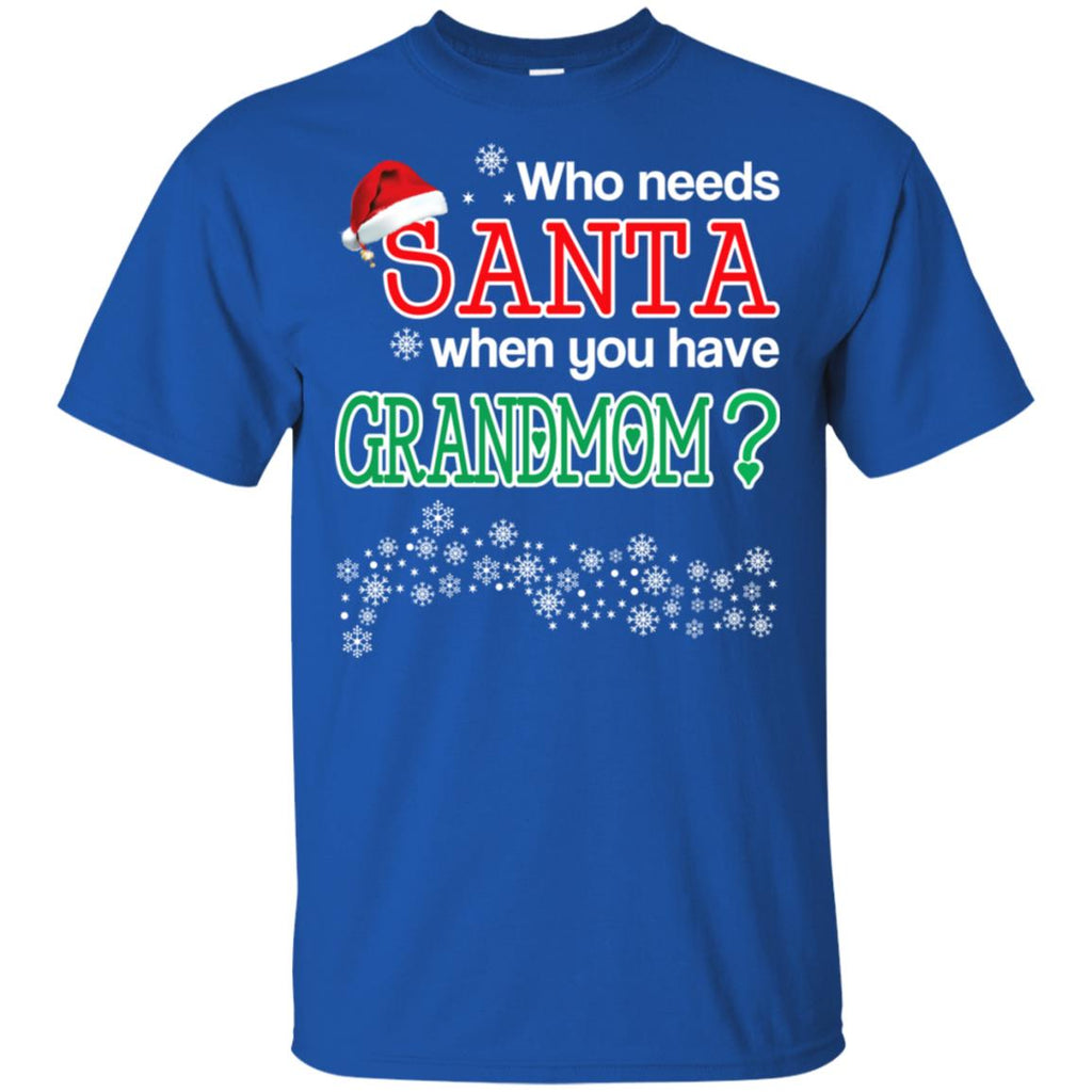 Who Needs Santa When You Have Grandmom? Christmas T-Shirts, Hoodie, Tank