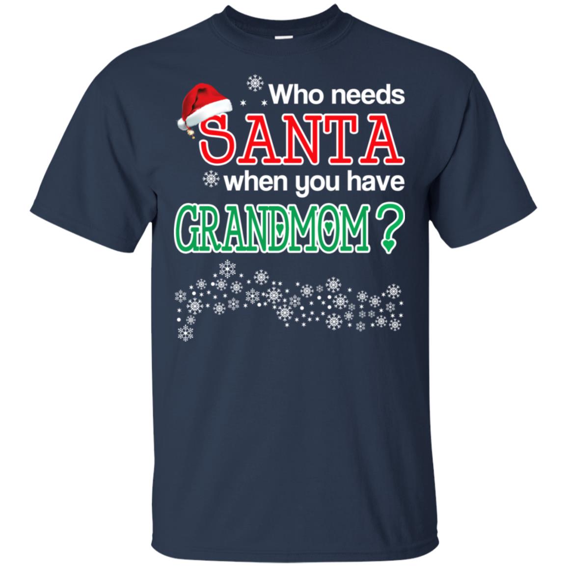 Who Needs Santa When You Have Grandmom? Christmas T-Shirts, Hoodie, Tank