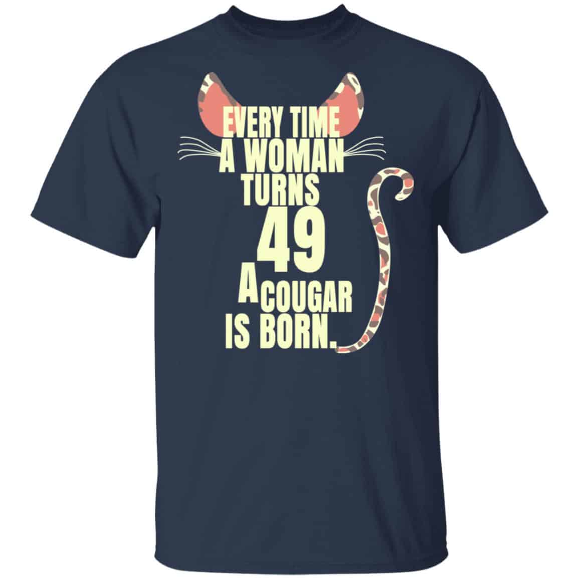 Every Time A Woman Turns 49 A Cougar Is Born Birthday Shirt, Hoodie, Tank