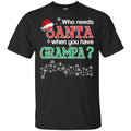 Who Needs Santa When You Have Grampa? Christmas T-Shirts, Hoodie, Tank