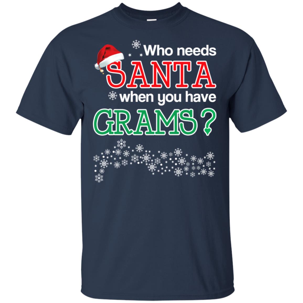 Who Needs Santa When You Have Grams? Christmas T-Shirts, Hoodie, Tank