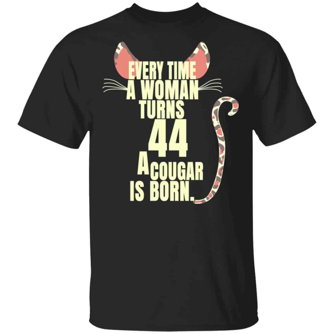 Every Time A Woman Turns 44 A Cougar Is Born Birthday Shirt, Hoodie, Tank
