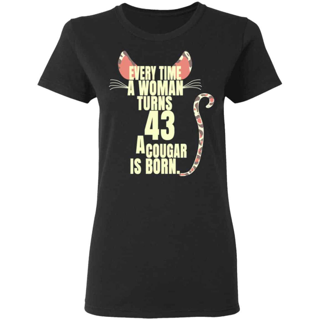 Every Time A Woman Turns 43 A Cougar Is Born Birthday Shirt, Hoodie, Tank