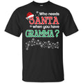 Who Needs Santa When You Have Gramma? Christmas T-Shirts, Hoodie, Tank