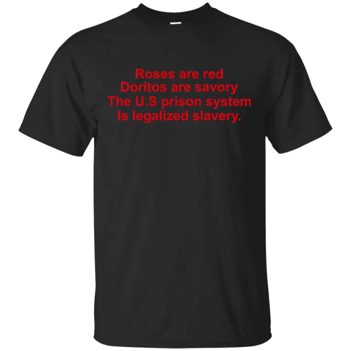 Roses Are Red Doritos Are Savory The U.S Prison System Is Legalized Slavery Shirt, Hoodie, Tank