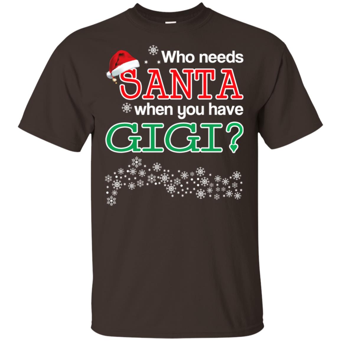 Who Needs Santa When You Have Gigi? Christmas T-Shirts, Hoodie, Tank