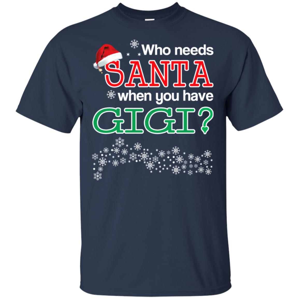 Who Needs Santa When You Have Gigi? Christmas T-Shirts, Hoodie, Tank