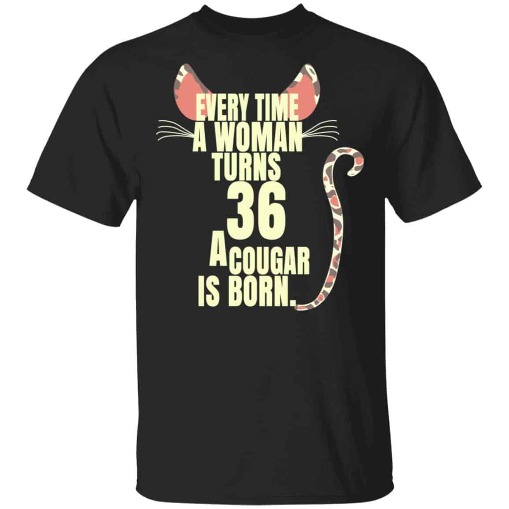 Every Time A Woman Turns 36 A Cougar Is Born Birthday Shirt, Hoodie, Tank