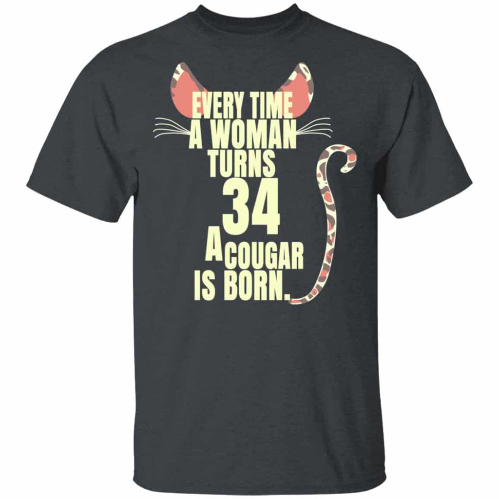 Every Time A Woman Turns 34 A Cougar Is Born Birthday Shirt, Hoodie, Tank