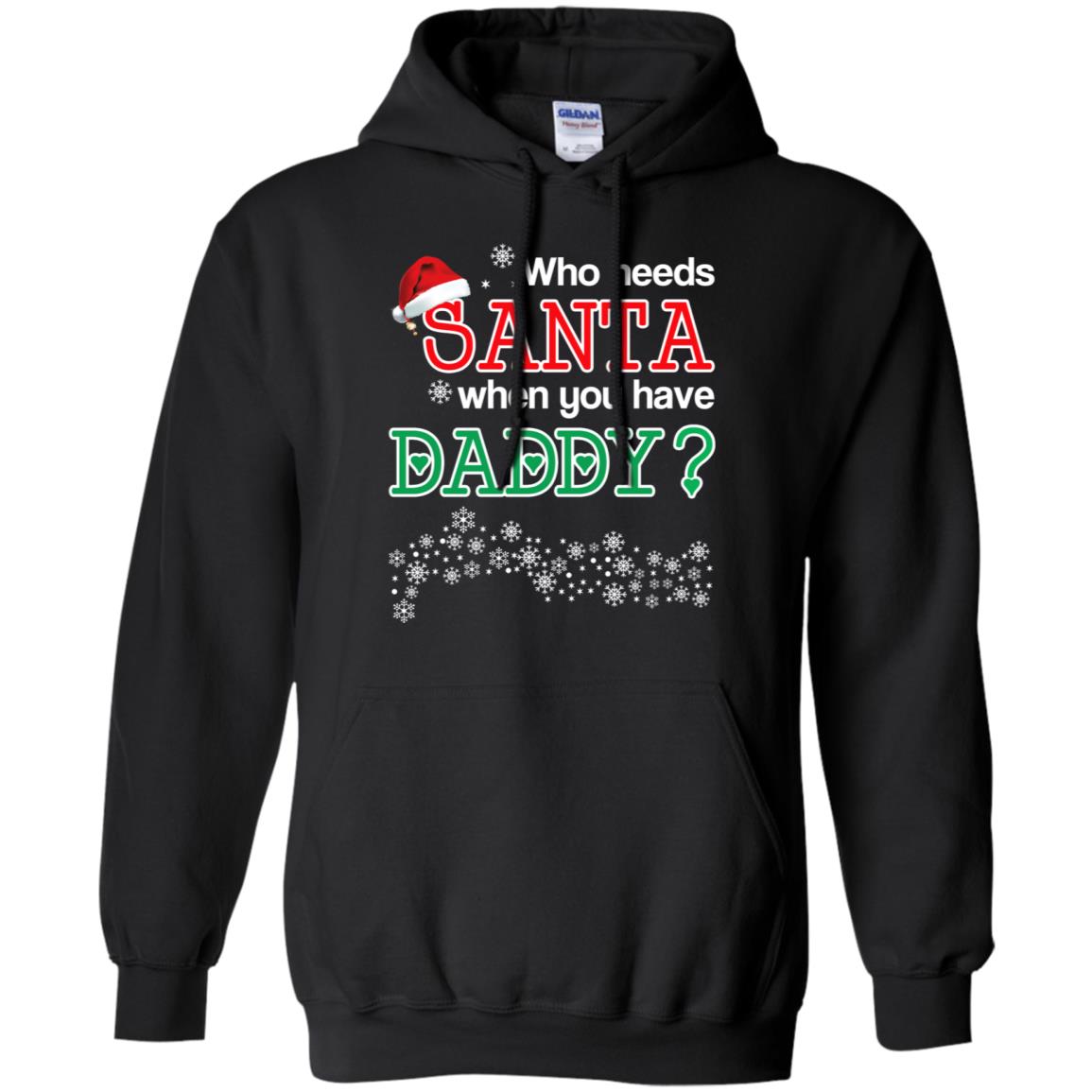 Who Needs Santa When You Have Daddy? Christmas T-Shirts, Hoodie, Tank