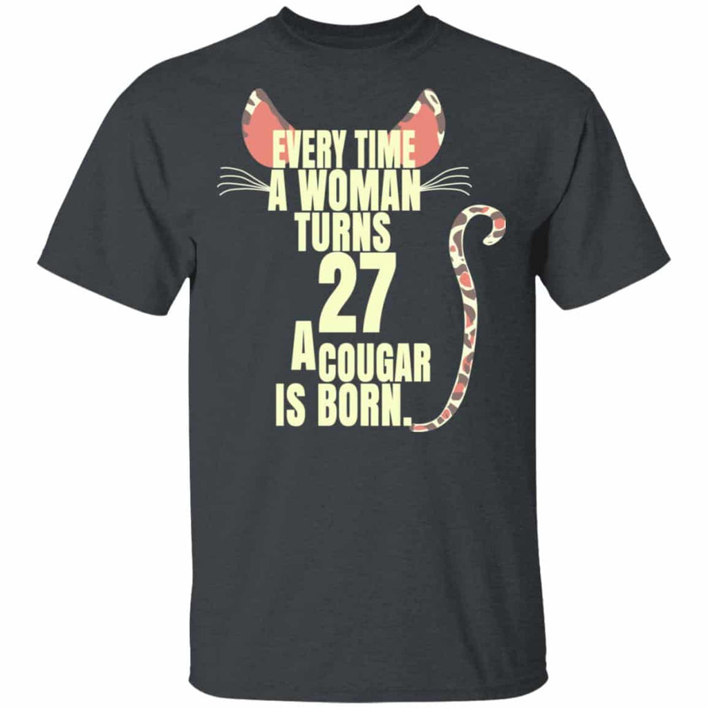 Every Time A Woman Turns 27 A Cougar Is Born Birthday Shirt, Hoodie, Tank