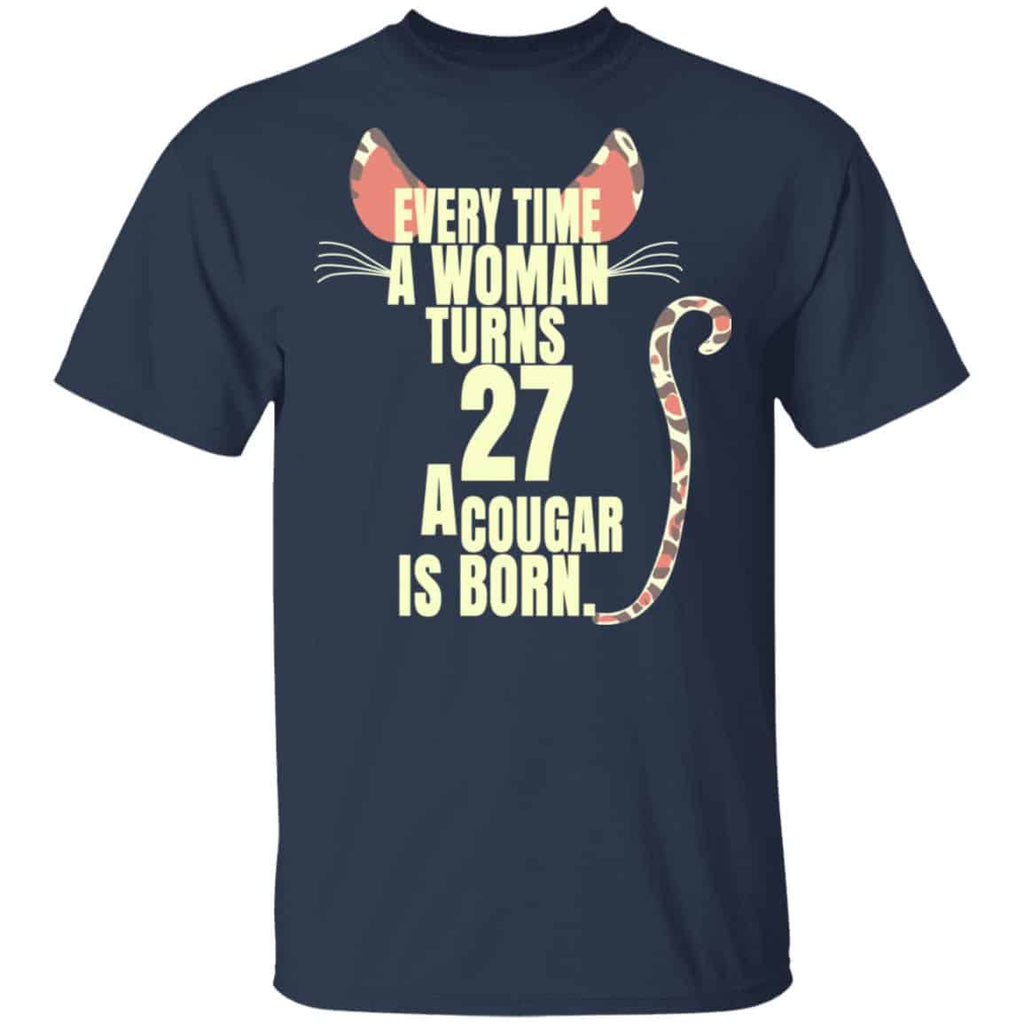 Every Time A Woman Turns 27 A Cougar Is Born Birthday Shirt, Hoodie, Tank