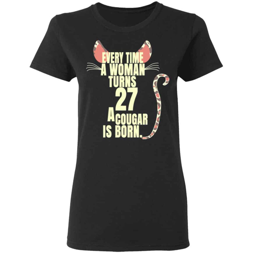 Every Time A Woman Turns 27 A Cougar Is Born Birthday Shirt, Hoodie, Tank