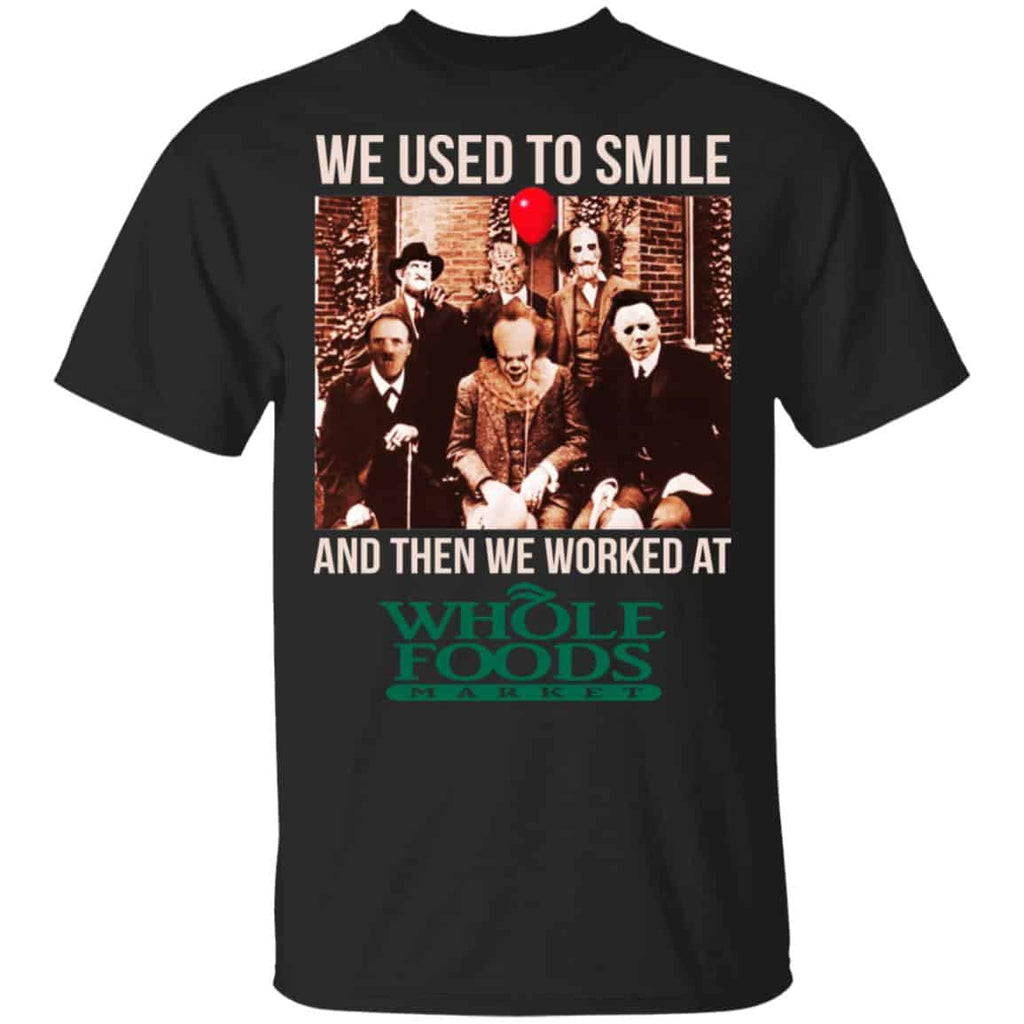We Used To Smile And Then We Worked At Whole Foods Market Shirt, Hoodie, Tank