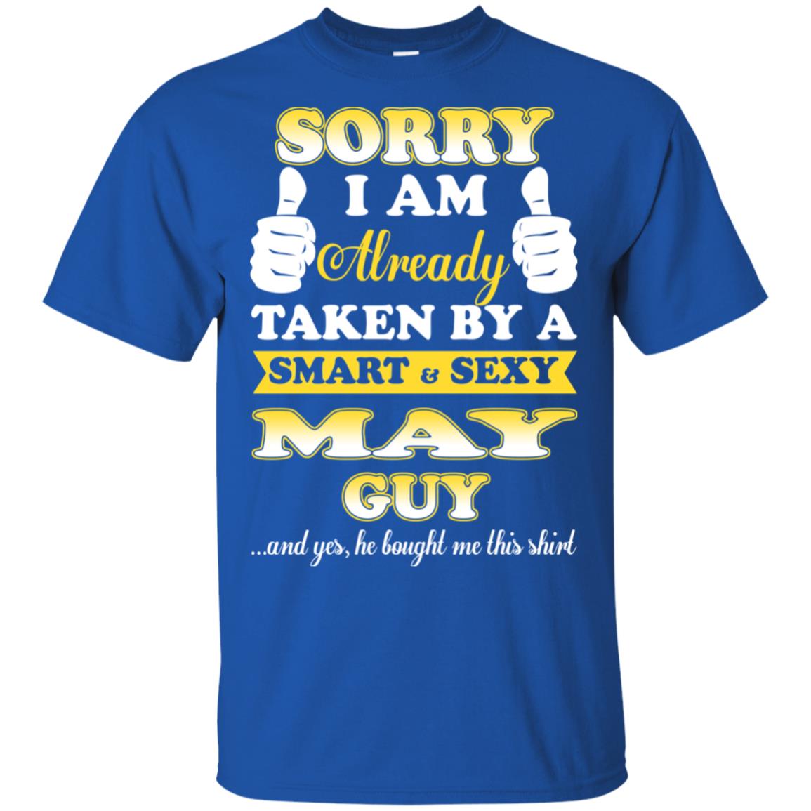 Sorry I Am Already Taken By A Smart & Sexy May Guy T-Shirts, Hoodie, Tank