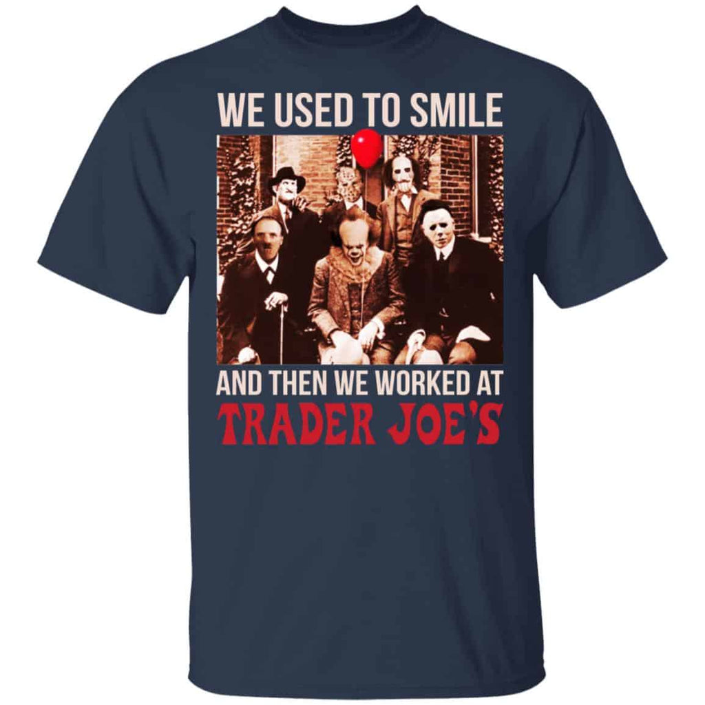 We Used To Smile And Then We Worked At Trader Joe’s Shirt, Hoodie, Tank