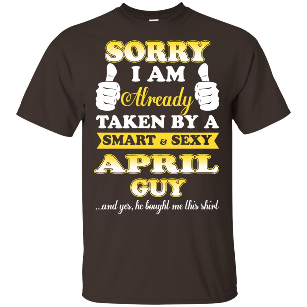 Sorry I Am Already Taken By A Smart & Sexy April Guy T-Shirts, Hoodie, Tank