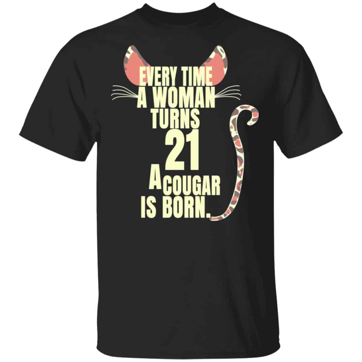 Every Time A Woman Turns 21 A Cougar Is Born Birthday Shirt, Hoodie, Tank