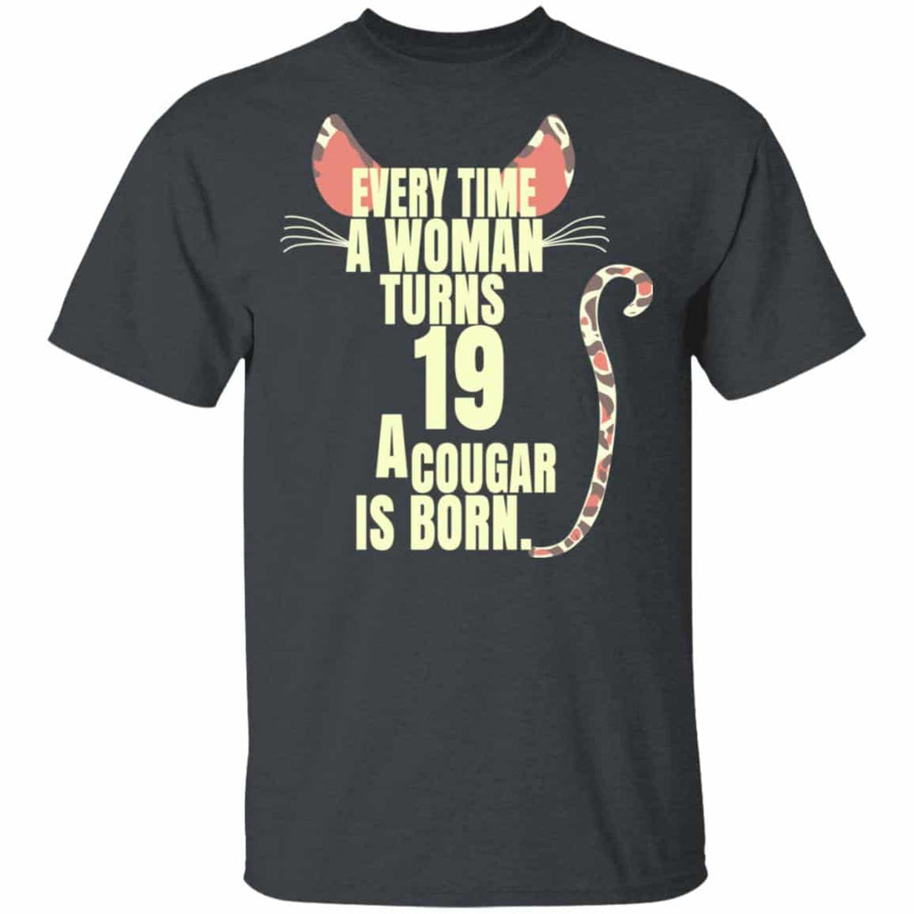 Every Time A Woman Turns 19 A Cougar Is Born Birthday Shirt, Hoodie, Tank