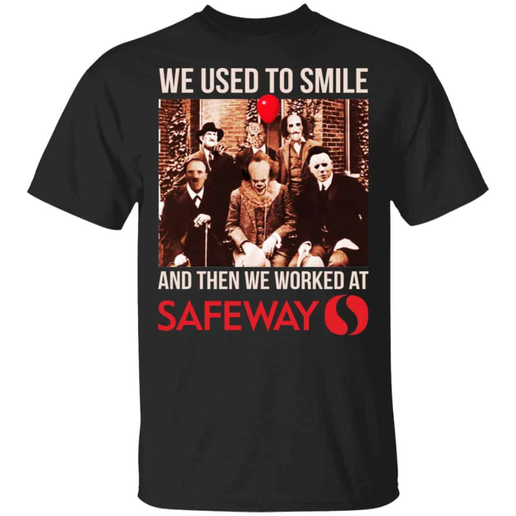 We Used To Smile And Then We Worked At Safeway Shirt, Hoodie, Tank