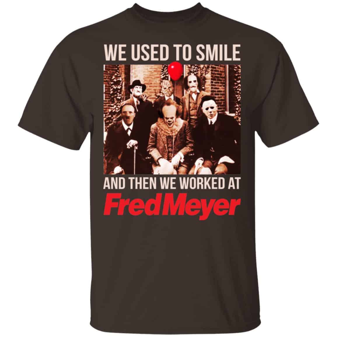 We Used To Smile And Then We Worked At Fred Meyer Shirt, Hoodie, Tank