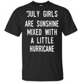 July Girls Are Sunshine Mixed With A Little Hurricane T-Shirts, Hoodie, Tank