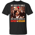 We Used To Smile And Then We Worked At Family Dollar Shirt, Hoodie, Tank