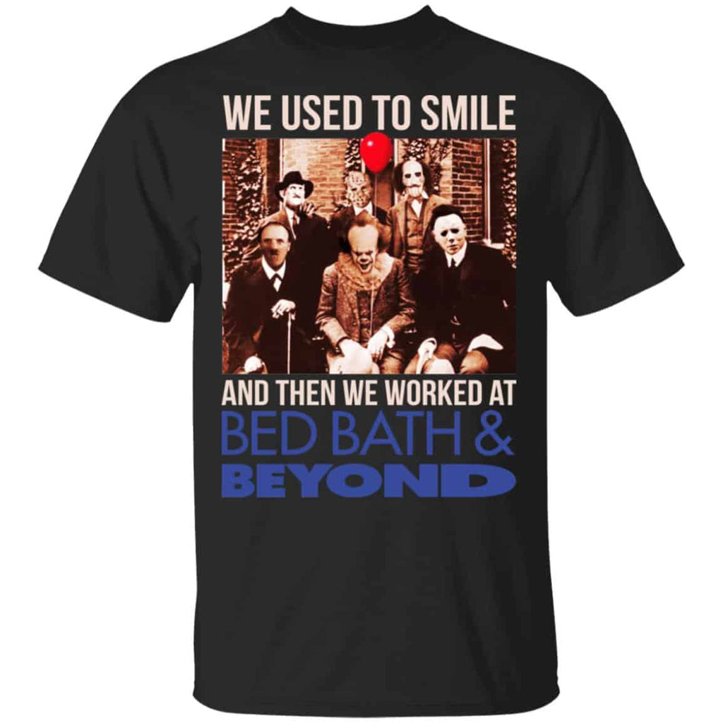 We Used To Smile And Then We Worked At Bed Bath & Beyond Shirt, Hoodie, Tank