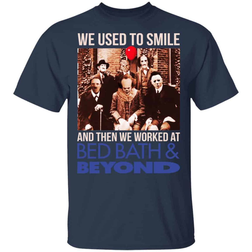 We Used To Smile And Then We Worked At Bed Bath & Beyond Shirt, Hoodie, Tank