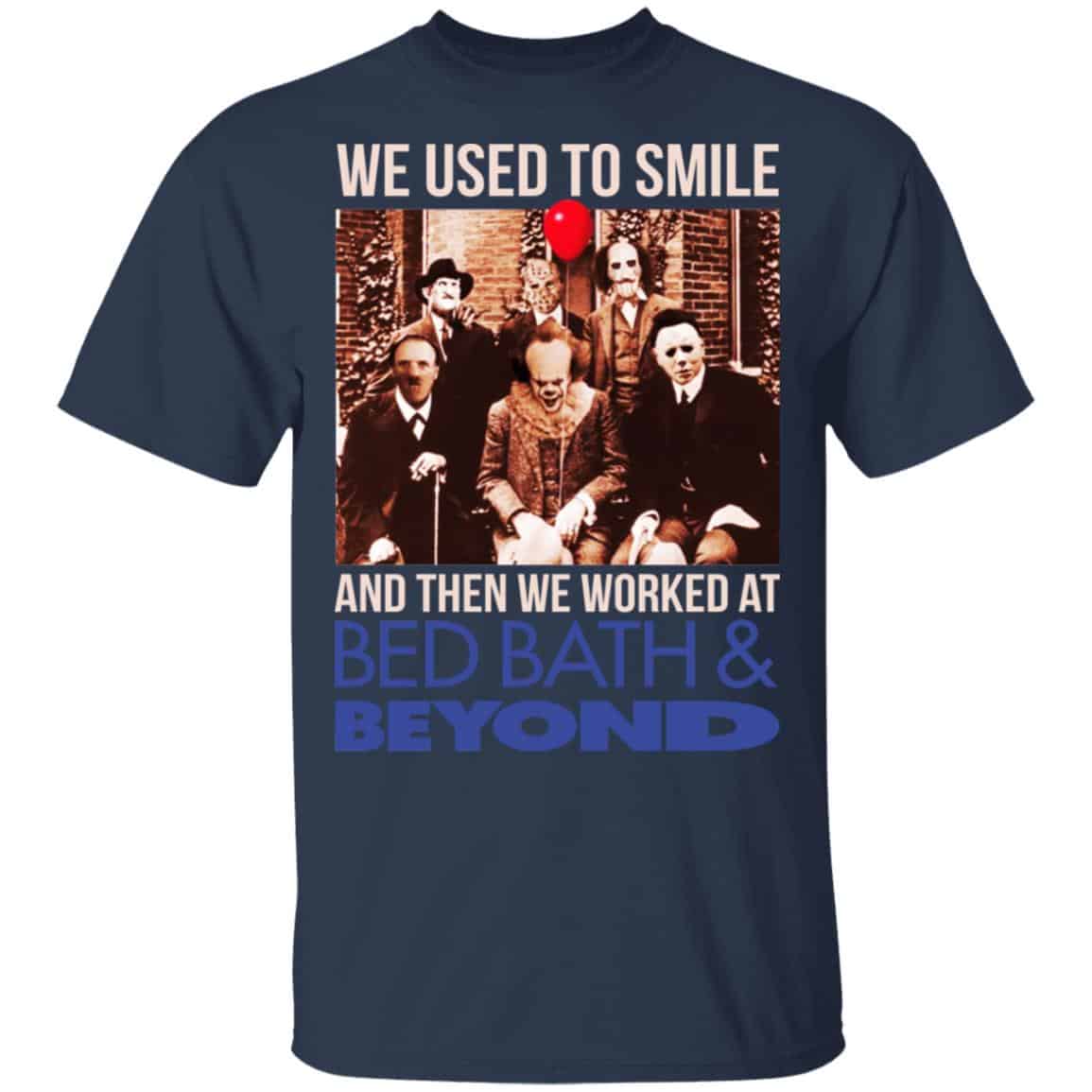 We Used To Smile And Then We Worked At Bed Bath & Beyond Shirt, Hoodie, Tank