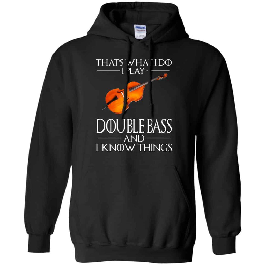 That’s What I Do I Play Double Bass And I Know Things Game Of Thrones Shirt, Hoodie, Tank