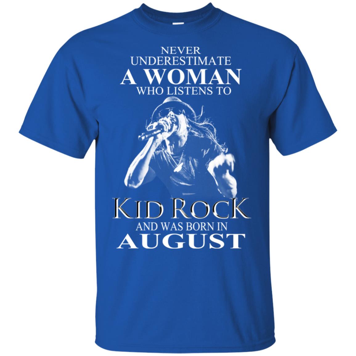 A Woman Who Listens To Kid Rock And Was Born In August T-Shirts, Hoodie, Tank