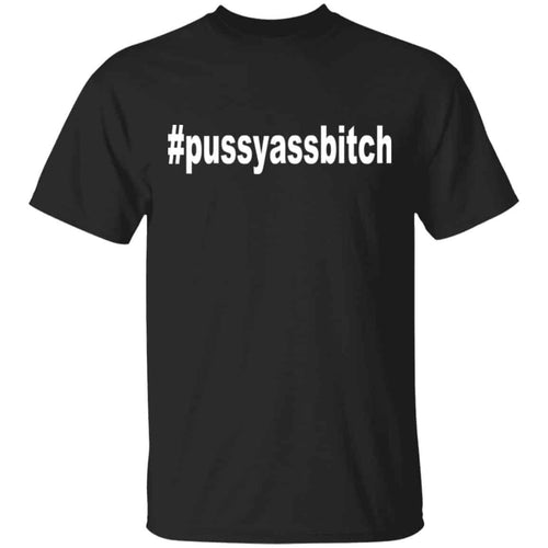 #Pussyassbitch Shirt, Hoodie, Tank