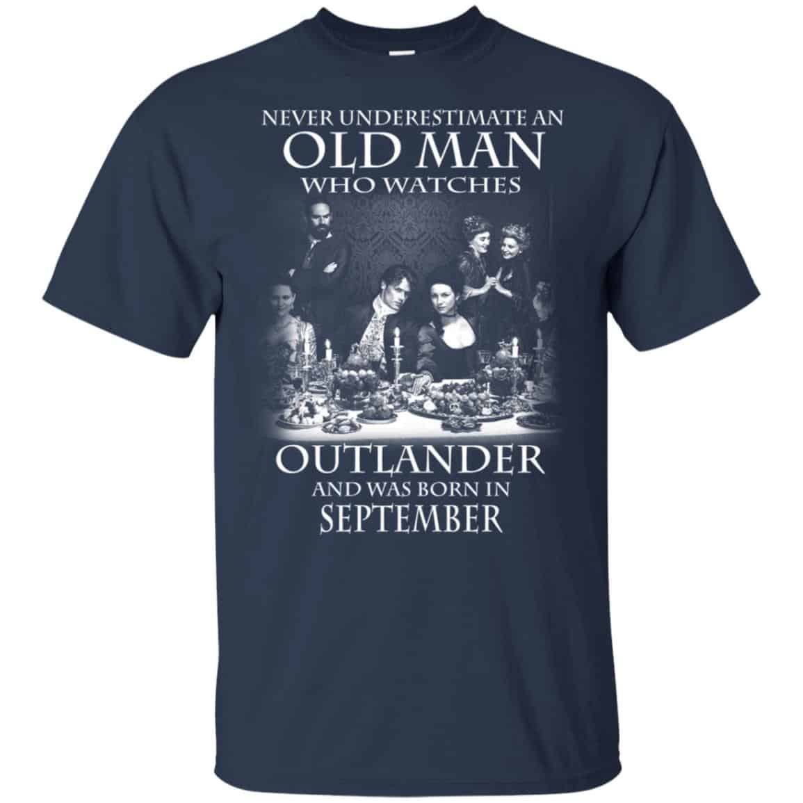 An Old Man Who Watches Outlander And Was Born In September T-Shirts, Hoodie, Tank
