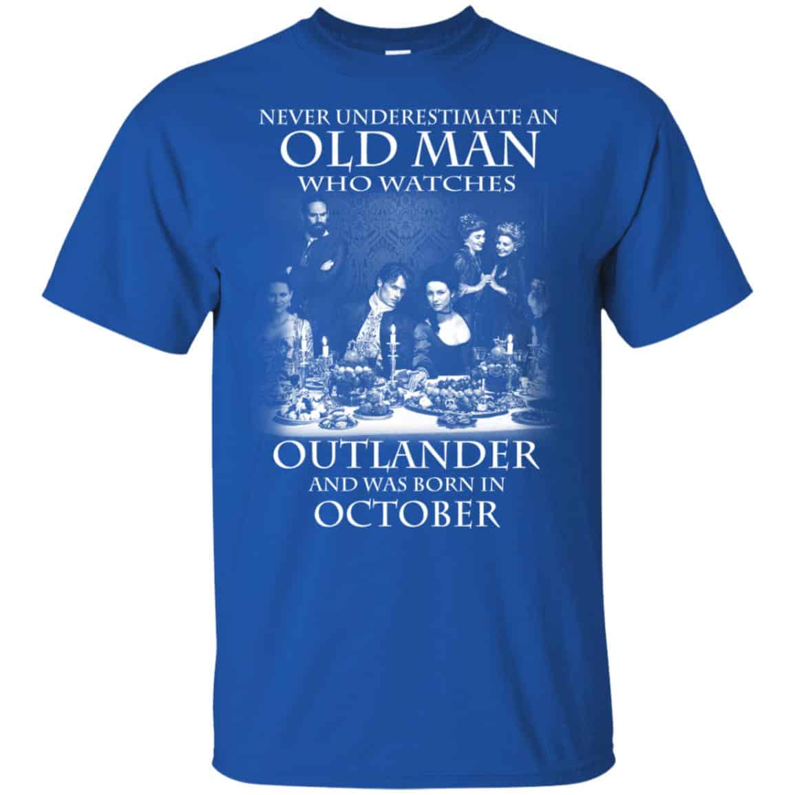 An Old Man Who Watches Outlander And Was Born In October T-Shirts, Hoodie, Tank