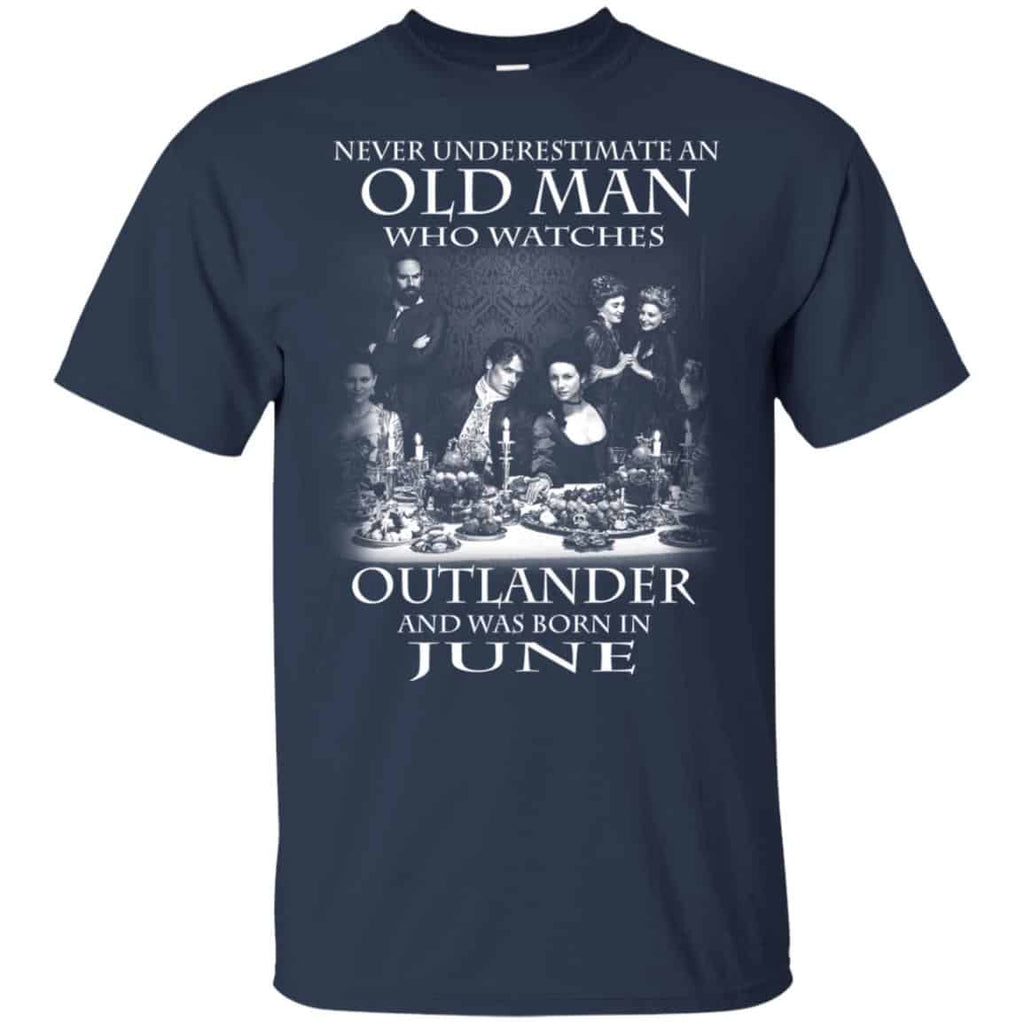 An Old Man Who Watches Outlander And Was Born In June T-Shirts, Hoodie, Tank