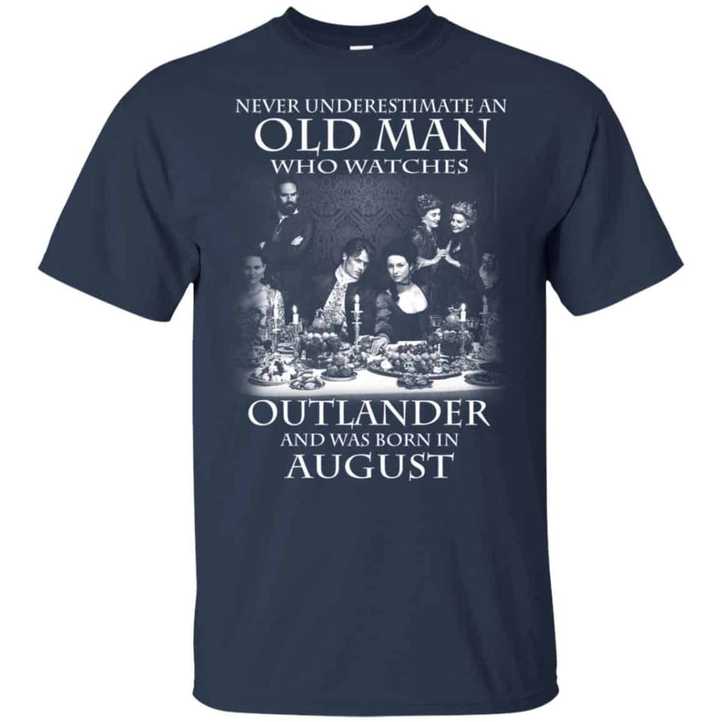 An Old Man Who Watches Outlander And Was Born In August T-Shirts, Hoodie, Tank