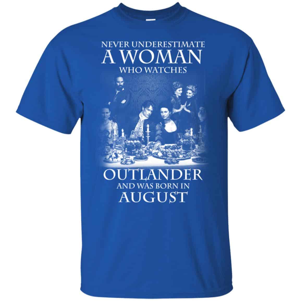 A Woman Who Watches Outlander And Was Born In August T-Shirts, Hoodie, Tank
