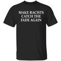 Make Racists Catch The Fade Again Shirt, Hoodie, Tank