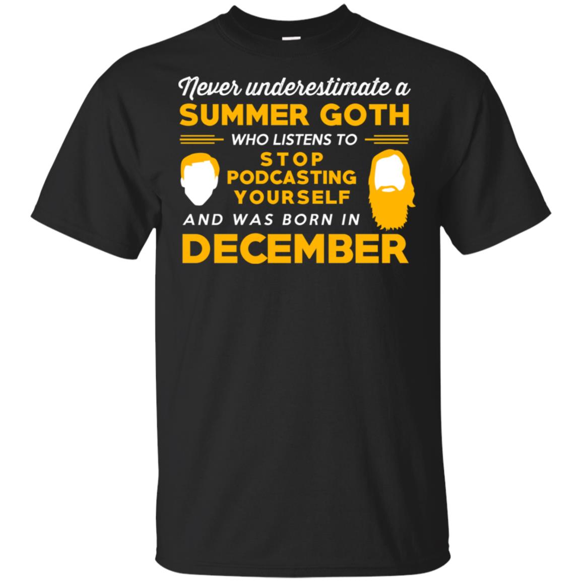 A Summer Goth Who Listens To Stop Podcasting Yourself And Was Born In December T-Shirts, Hoodie, Tank