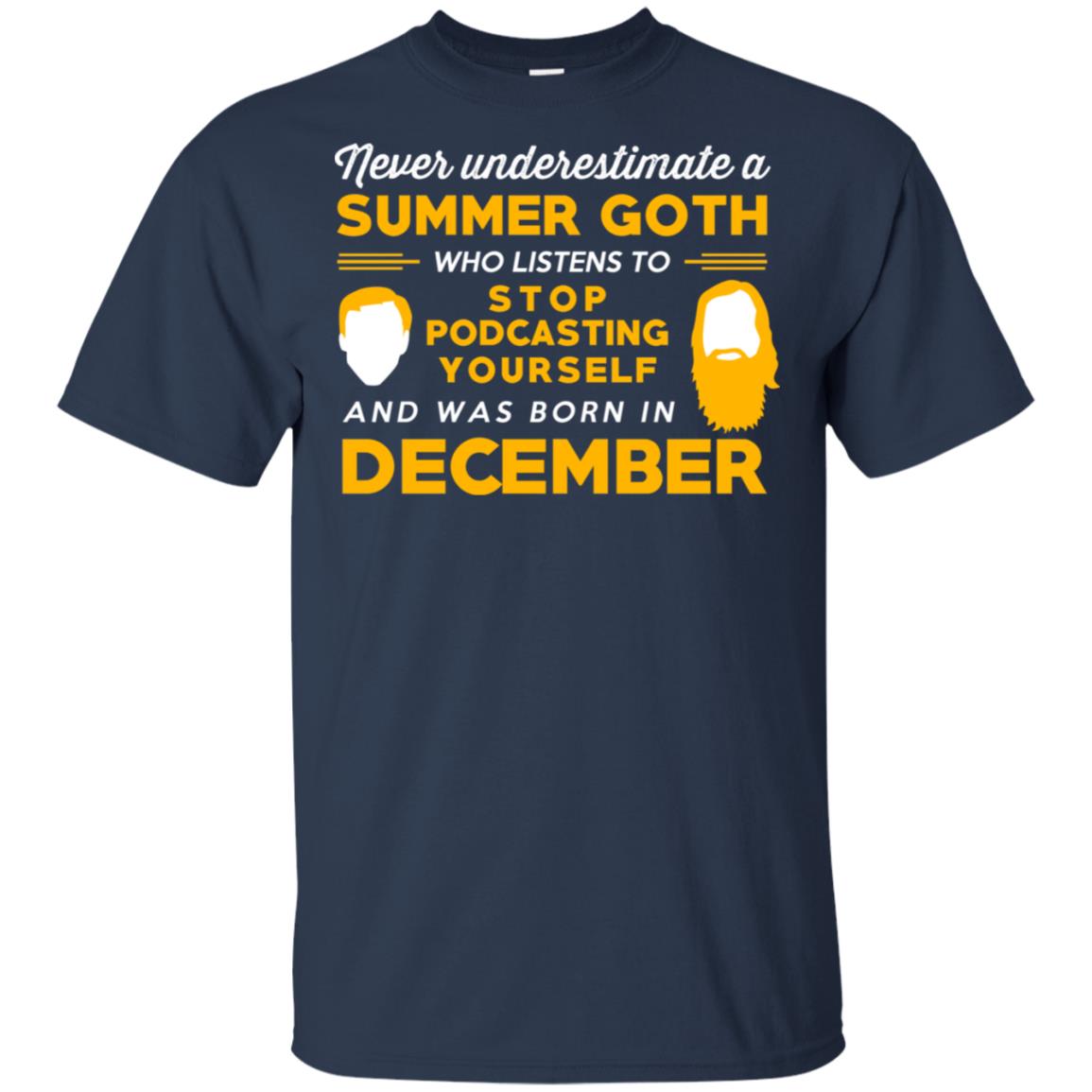 A Summer Goth Who Listens To Stop Podcasting Yourself And Was Born In December T-Shirts, Hoodie, Tank